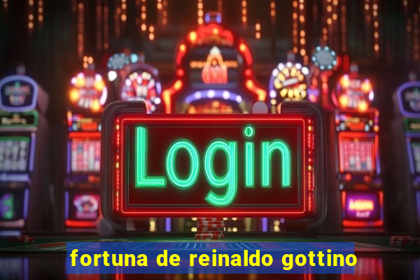 fortuna de reinaldo gottino